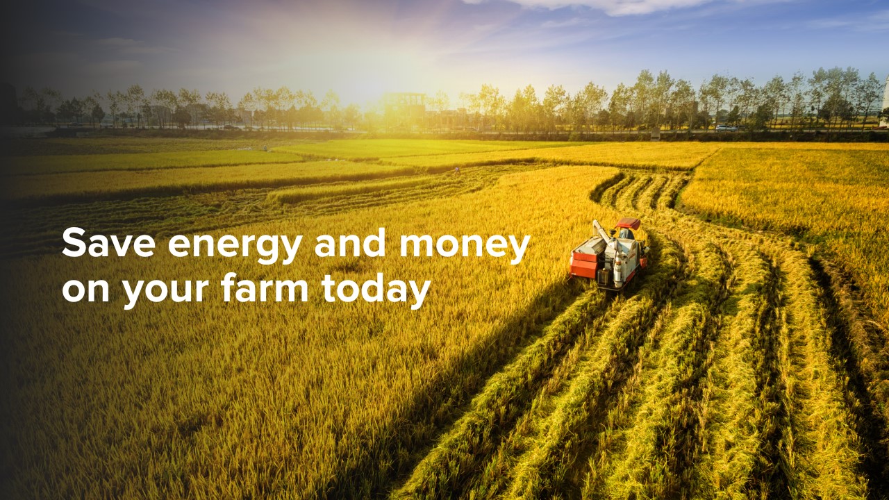 Save energy and money on your farm today